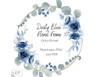 May include: Dusty blue floral frame with a gold circle border. The text "Dusty Blue Floral Frame" and "Gold Frame" is written in the center of the frame. The text "Printable PNG and PDF" is written below the frame.