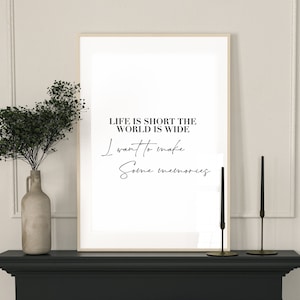 Mamma Mia quote ABBA, Life Is Short The World Is Wide I Want To Make Some Memories ,New home gift, new home print, motivational print,
