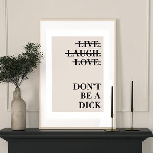 Live Laugh Love 'Don't Be A D**K, grappige kunst aan de muur Sweary Rude prints, woondecoratie, woonkamer kunst, slaapkamer prints, keuken prints, A5, A4, A2, A1