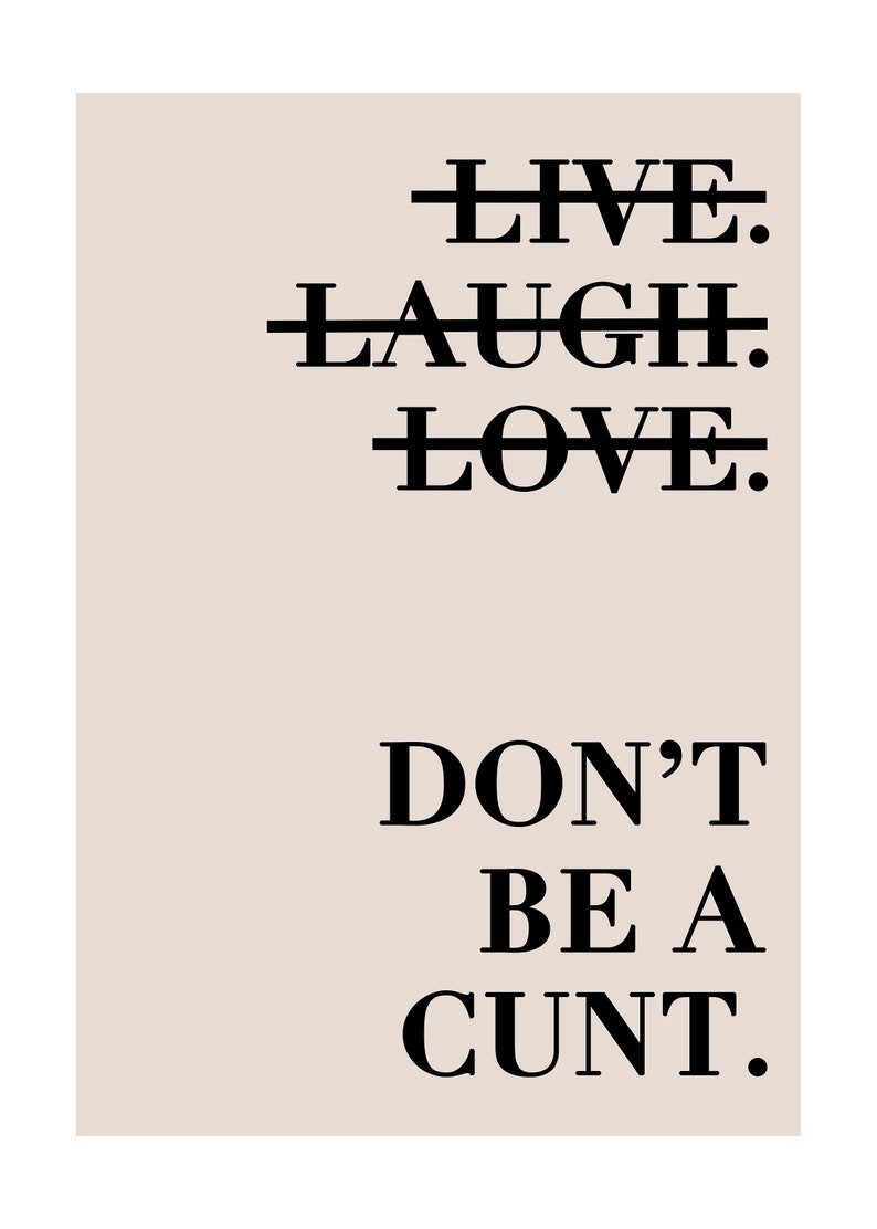 Live Laugh Love 'Don't Be A C*nt Print, Funny Wall Art, Sweary Rude Prints, Home Decor, Living Room Art, Bedroom Prints, Humorous Print image 5