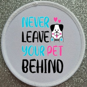 3 Inch Never Leave Your Pet Behind  Sublimation Patch badge