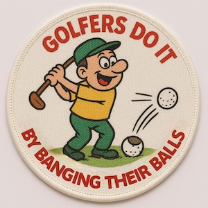 May include: A round patch with the text "GOLFERS DO IT BY BANGING THEIR BALLS" in red. The patch features a cartoon golfer in a green cap, yellow shirt, and green pants swinging a golf club, with two golf balls in the air.
