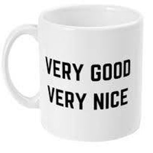 Puede incluir: Taza de cerámica blanca con texto negro que dice "VERY GOOD VERY NICE".