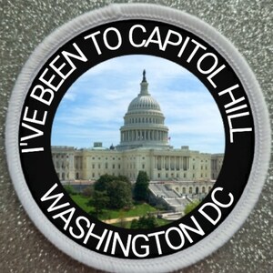 May include: A white circular patch with a black border and white text that reads "I've Been To Capitol Hill Washington DC". The center of the patch features a photo of the US Capitol Building.