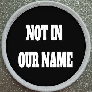 Not In Our Name 3 Inch patch badge Anti War