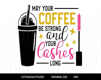 Kann Ihr Kaffee stark sein und Ihre Wimpern lang - starker Kaffee, starke Wimpern - SVG - PNG - Sublimation - druckbare Vinyl - digitale Grafik