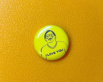 Bill Decker, Bob Mortimer, I love you, button badge 25mm