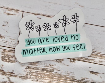 You Are Loved, Feelings Sticker, Recovery Sticker, Flower Decal, Positive Sticker, You Are Loved Sticker