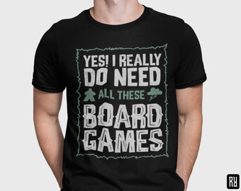 Unisex - ¡Sí! Realmente necesito todos estos juegos de mesa / Camiseta / Dungeons & Dragons, RPG, Juego de mesa, Videojuegos, Fantasía, Regalo