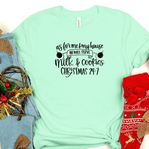 As For My House We Will Serve Milk & Cookies 24/7 Shirt, Christmas Shirt, Christmas Tee, Dear Santa Claus, Rudolph Red Nose, Christmas Gift,