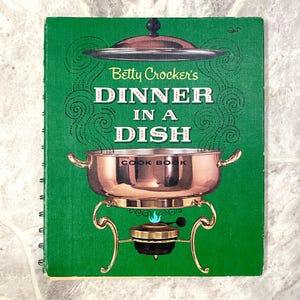 Betty Crocker’s Dinner In A Dish Cook Book 1965