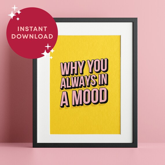 Why You Always in a Mood 24kGoldn PRINTABLE Downloadable Etsy