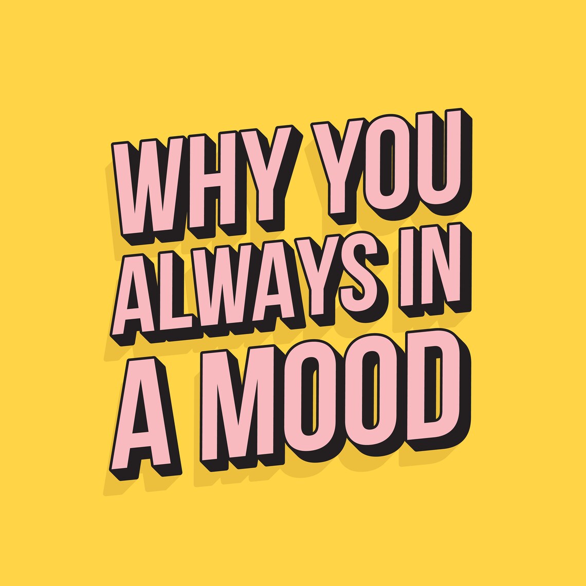 Why You Always in a Mood 24kGoldn PRINTABLE Downloadable Etsy