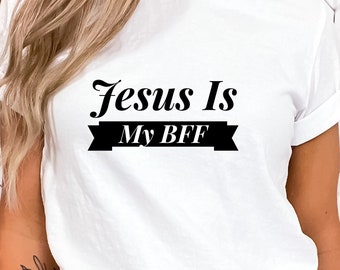 Jesus is My BFF T-Shirt: Christian Apparel, Religious Gift