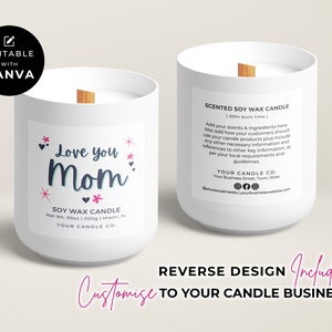 May include: White soy wax candle with a wooden wick and a label that says "Love you Mom" with pink hearts and stars. The back of the candle has a label with the text "Scented Soy Wax Candle | 100hr burn time | Add your scents & ingredients here. Also add how your customers should use your candle products plus include any other necessary information and references to other key information as per your local requirements and guidelines. YOUR CANDLE CO. Your Business Street, Town, State @yoursocialmedia | yourbusinesswebsite.com"