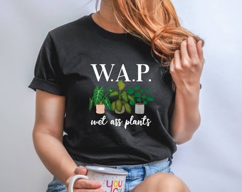 WAP Wet Ass Plants T-Shirt, Funny Plant Lover Gift