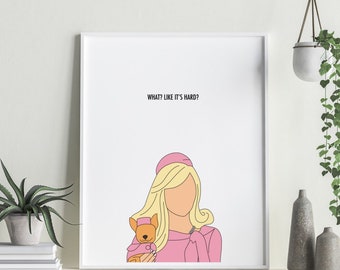 Elle Woods Office Artwork - What? Like it&#39;s hard? - Female office gift for millennial - Office Decor, Room, Bedroom, Desk, Instant Digital