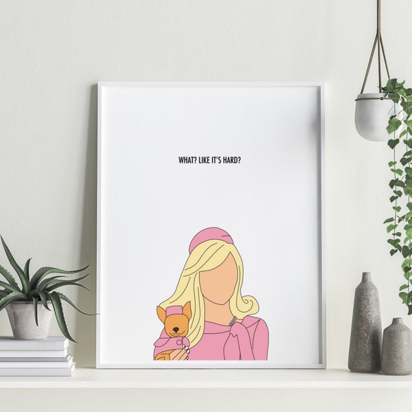 Elle Woods Office Artwork - What? Like it's hard? - Female office gift for millennial - Office Decor, Room, Bedroom, Desk, Instant Digital