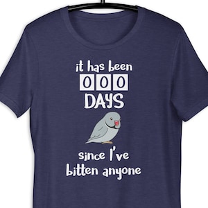 It has been 000 days since I&#39;ve bitten anyone Grey indian ringneck T-Shirt, Birb memes clothes, Parrot owner tee gift idea