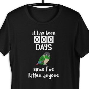 Chubby Green cheek conure Tee, It has been 000 days since I've Bitten anyone T-Shirt, Funny parrot phrase apparel, bibr memes clothes