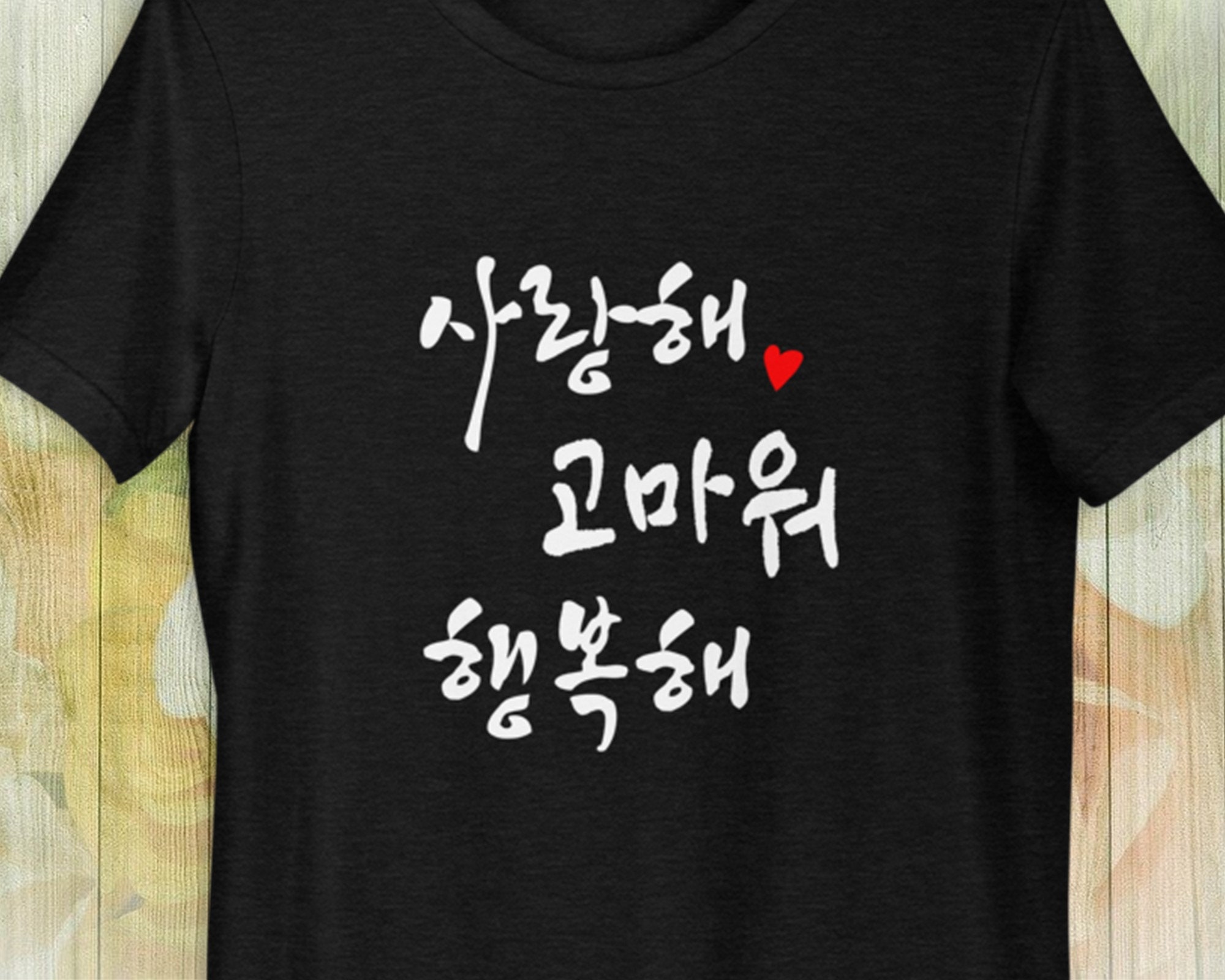I Love You. Thank You. Be Happy. Translated in Korean T