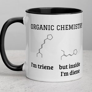 Organic Chemistry Mug with Color Inside, I&#39;m triene but inside I&#39;m diene, Funny O-Chem molecule gifts for Orgo Students and Professors