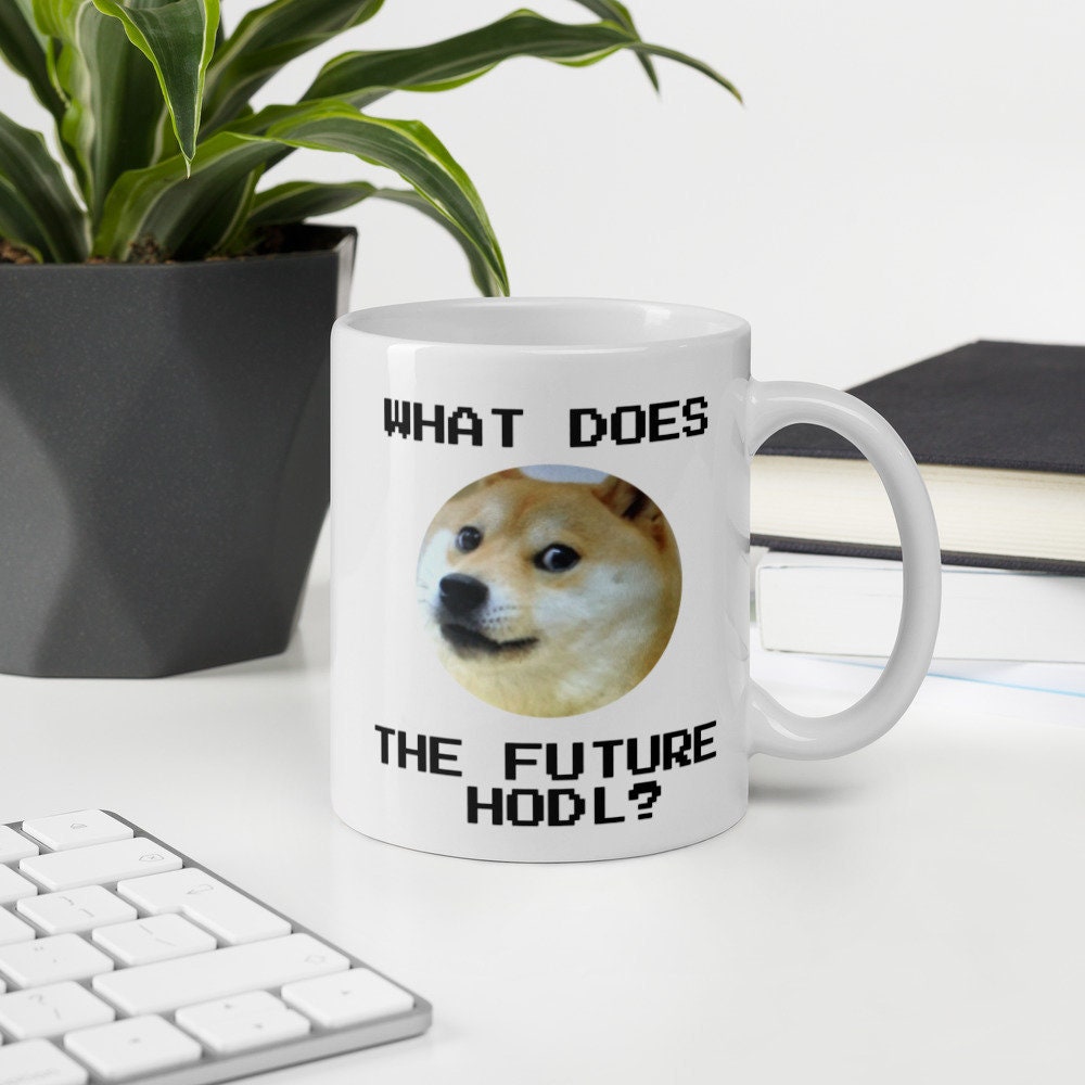 Funny Dogecoin Mug With Quote From Elon Musk, What Does the Future Hodl,  Cryptocurrency and Bitcoin Theme Gift - Etsy