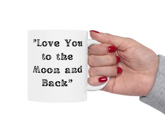 Ceramic Mug, (11oz, 15oz) Love You To the Moon and Back