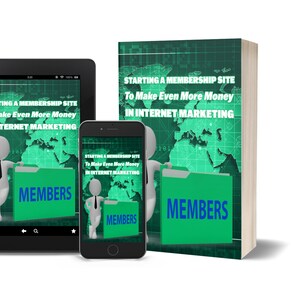 May include: A green book with the title "Starting a Membership Site to Make Even More Money in Internet Marketing" and a green folder labeled "Members". The book is shown on a tablet, a smartphone, and as a physical book.