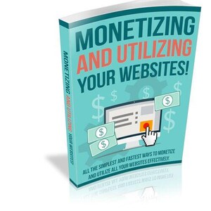 May include: A teal blue book cover with the title "Monetizing and Utilizing Your Websites!" in white and red text. The cover features a computer screen with dollar signs and a hand clicking on a red button.
