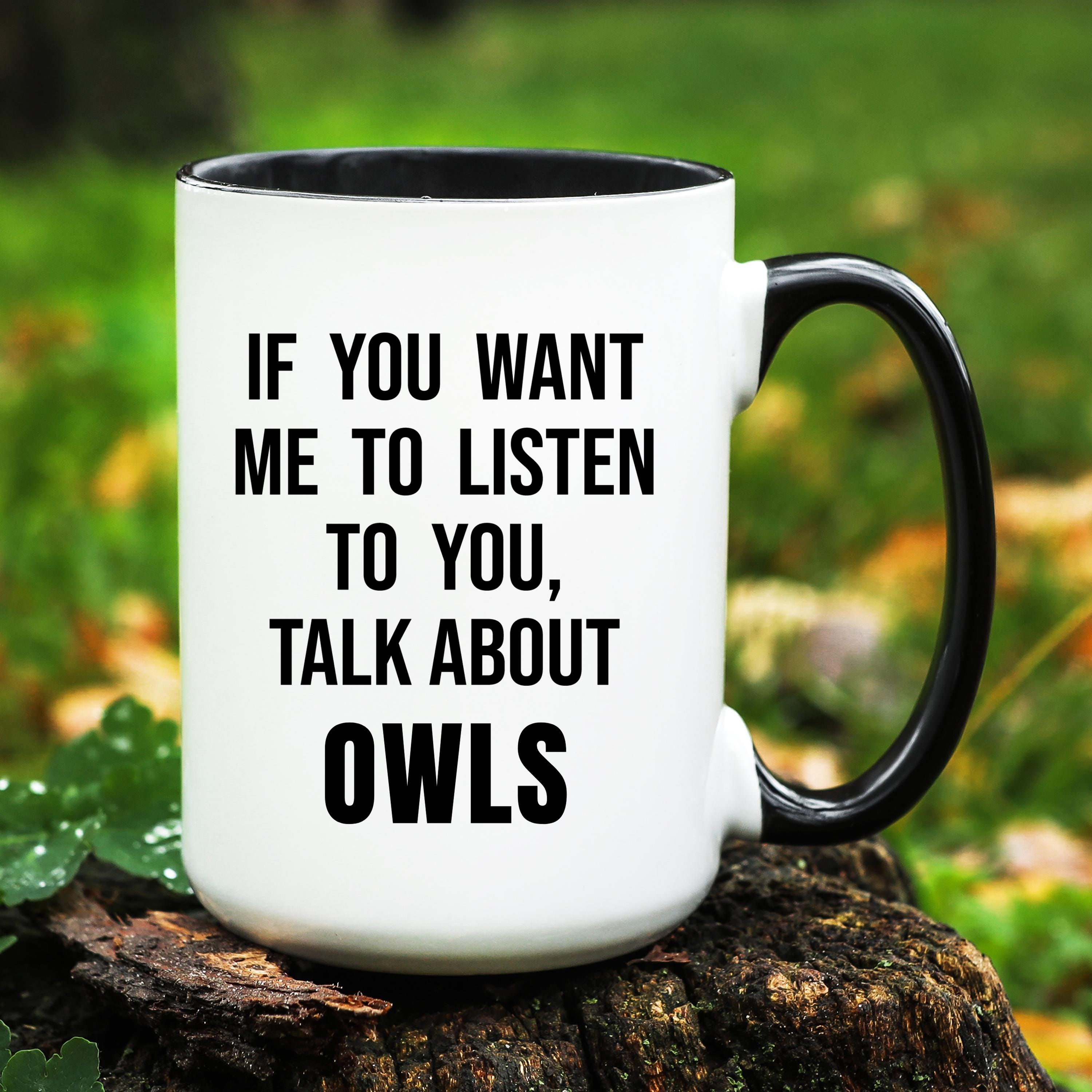 Owl Gift, Owl Mug, Owls Lover Gifts, Funny Owl Cup, Owl Coffee Mug, Gift for Owl Lover