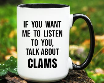 Clams Gift, Clams Mug, Clams Lover Gifts, Funny Clams Cup, Clam Coffee Mug, Gift for Clam Lover