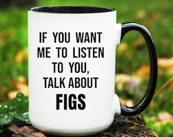 Figs Gift, Figs Mug, Gifts for Figs Lover, Funny Figs Coffee Cup