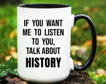 History Gift, History Mug, Gifts for History Lover, Funny History Coffee Cup
