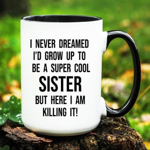 Sister Mug, Sister Gift, Gifts for Sister, Funny Sister Coffee Cup, Gift for Sister