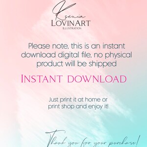 May include: Pink and blue watercolour background with the text "senia LOVINART ILLUSTRATION". The text "Please note, this is an instant download digital file, no physical product will be shipped" is in black text. The text "INSTANT DOWNLOAD" is in pink text. The text "Just print it at home or print shop and enjoy it!" is in black text. The text "Thank you for your purchase!" is in black cursive text.