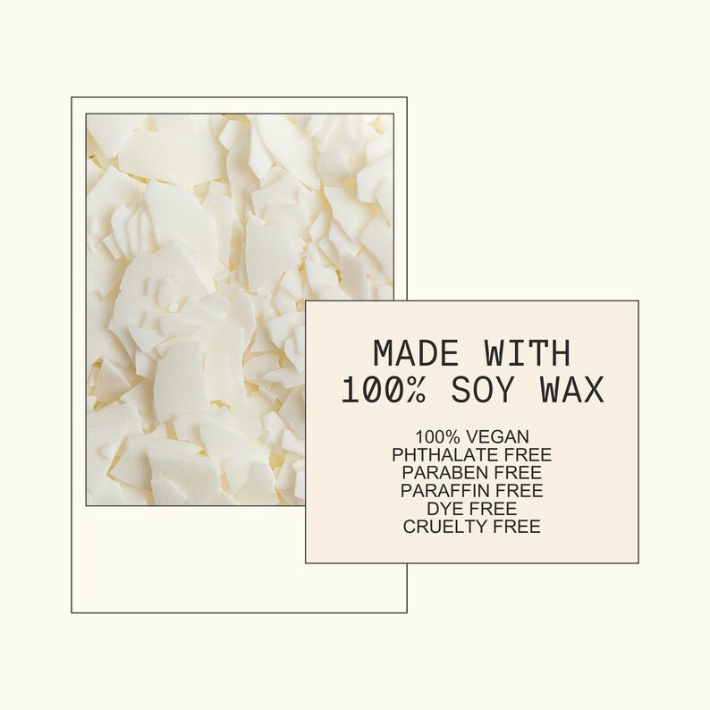 a close-up of white, crumbled or chopped material, possibly soy wax, and a rectangular block of text that reads "MADE WITH 100% SOY WAX 100% Vegan Pthalate Free Paraffin Free Dye Free Cruelty Free".
