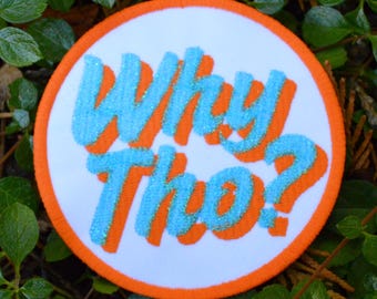 Why Tho? 3.5" inch Iron On/Sew On Embroidered Patch