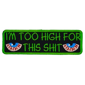 I'm Too High For This Embroidered 5" inch Iron On/Sew On Patch