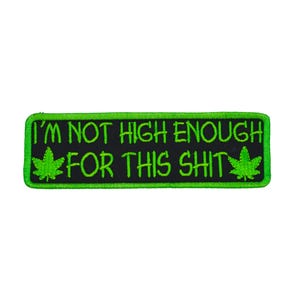I&#39;m Not High Enough For This 5&quot; inch Iron On/Sew On Embroidered Patch, Stoner Humor