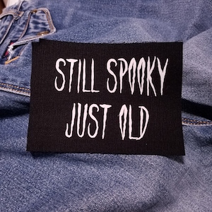 Still Spooky, Just Old 5&quot; inch Screen Printed Canvas Patch for Goths and Weirdos