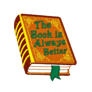 The Book is Always Better 4&quot; inch Iron On/Sew On Embroidered Patch for Book Lovers
