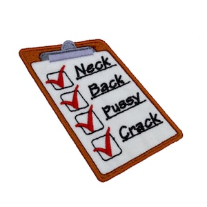 May include: Embroidered patch shaped like a clipboard, featuring the words "Neck, Back, Pussy, Crack" and check marks. The patch has a white background with black text and red check marks, and a brown border.