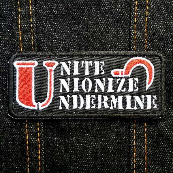 Unite, Unionize, Undermine 4" inch Iron On/Sew On Embroidered Patch