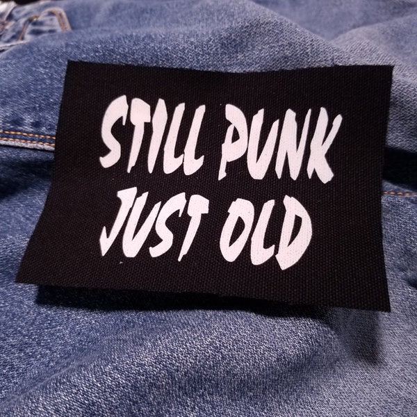 Still Punk, Just Old 5" inch Screen Printed Canvas Patch for Punks and Headbangers
