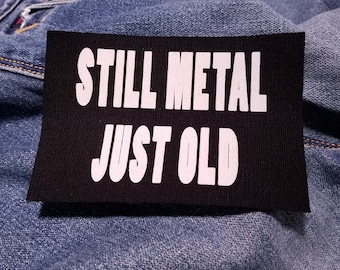 Still Metal, Just Old 5" inch Screen Printed Canvas Patch for Metalheads and Headbangers