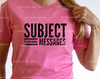 Subliminal Messages T-shirt , Subject to Subliminal Messages Tshirt, Astral Sublimination, Transform your Life, Mind Control, Astral Gifts