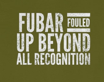 FUBAR Fouled Up Beyond All Recognition Tshirt, Military Slogans, Military Tshirt, Veteran Tshirt Gifts, Military Gifts for Men and Women