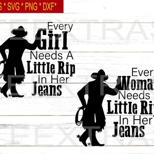 May include: Black and white silhouette of a person wearing a cowboy hat and jeans with the text "Every Girl Needs A Little Rip In Her Jeans" and "Every Woman Needs A Little Rip In Her Jeans".