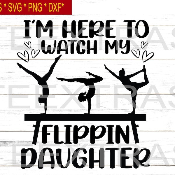 I'm Here To Watch My Flippin Daughter | Svg Eps Png Dxf | Silhouette Clipart images cricut cut files | Gymnastics lover | Rhythmic gymnastic